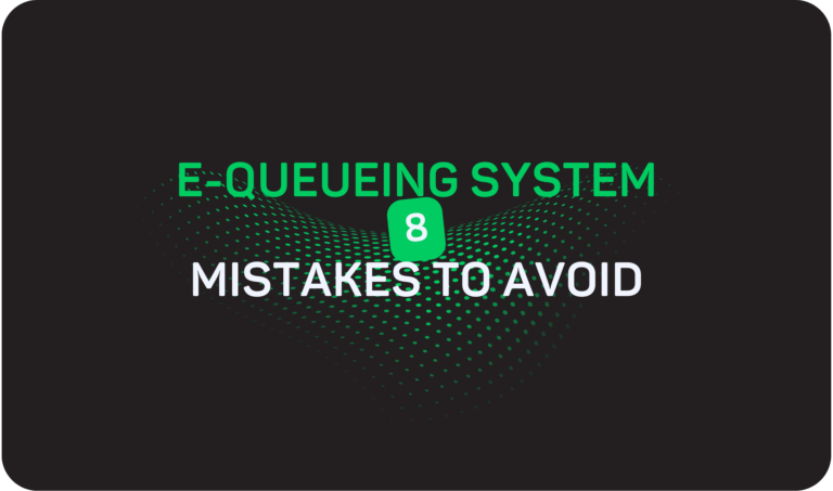 8 Huge Mistakes to Avoid While Choosing E-Queuing Systems