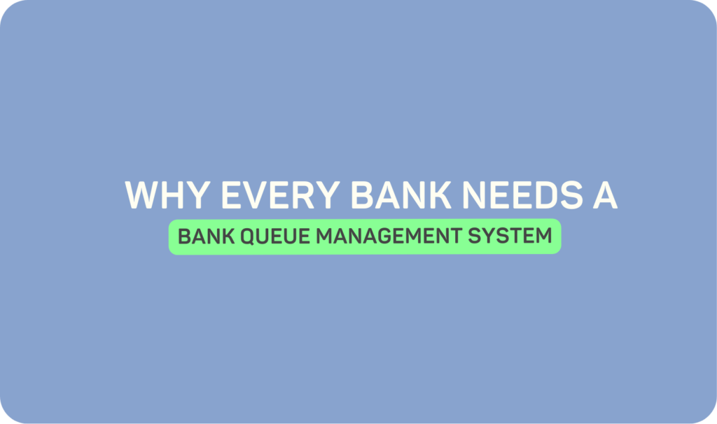 Why Every Bank Needs a Queue Management System