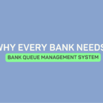 Why Every Bank Needs a Queue Management System