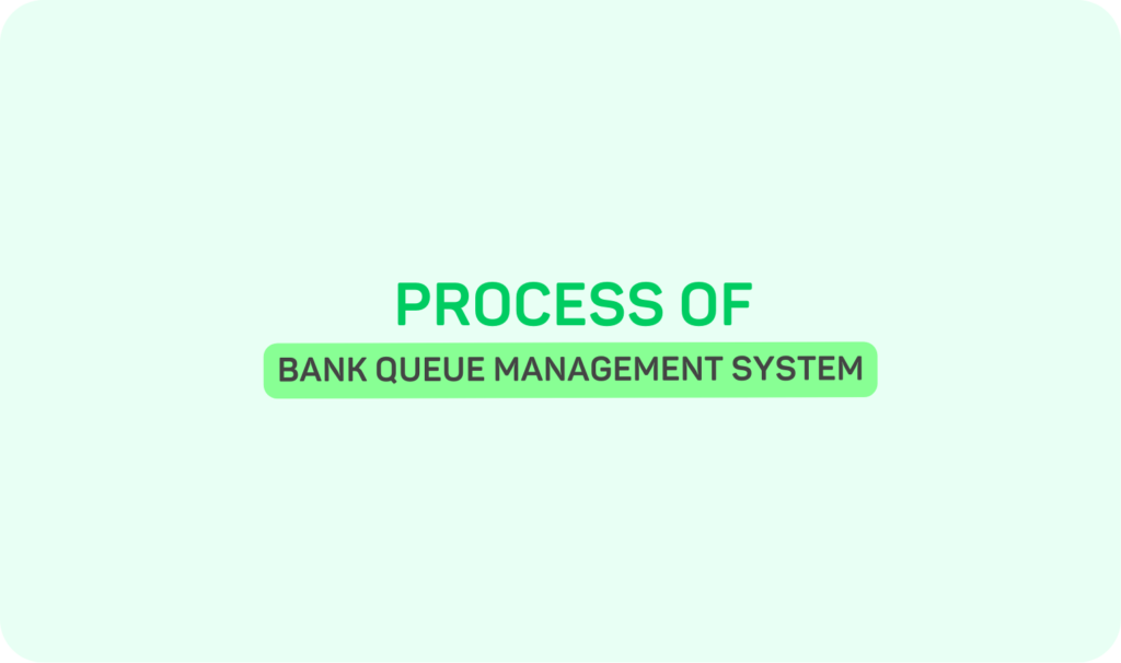 Queue Management System Process in Banks